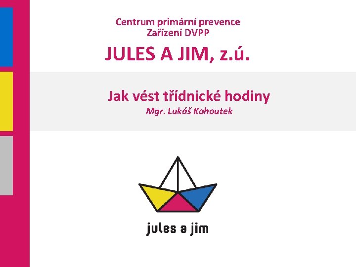 Centrum primární prevence Zařízení DVPP JULES A JIM, z. ú. Jak vést třídnické hodiny