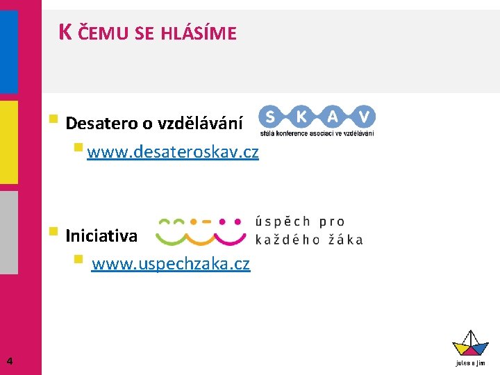 K ČEMU SE HLÁSÍME § Desatero o vzdělávání § www. desateroskav. cz § Iniciativa