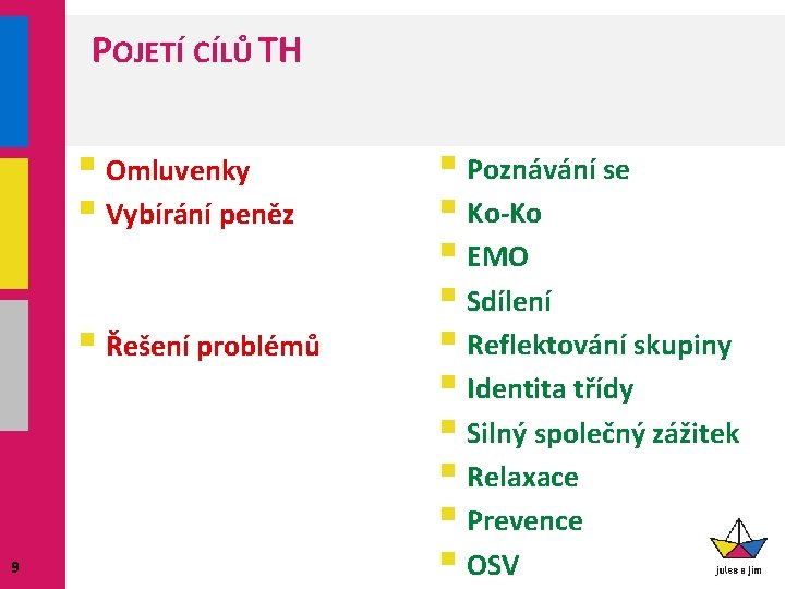 POJETÍ CÍLŮ TH § Omluvenky § Vybírání peněz § Řešení problémů 9 § Poznávání