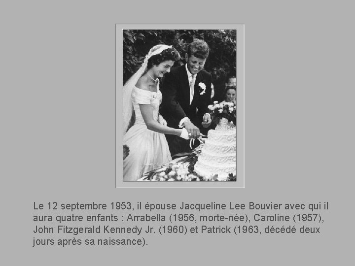 Le 12 septembre 1953, il épouse Jacqueline Lee Bouvier avec qui il aura quatre