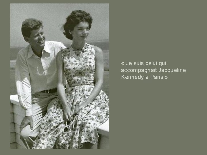  « Je suis celui qui accompagnait Jacqueline Kennedy à Paris » 