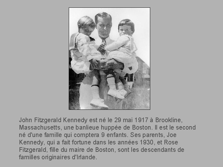 John Fitzgerald Kennedy est né le 29 mai 1917 à Brookline, Massachusetts, une banlieue