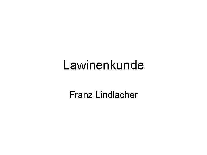 Lawinenkunde Franz Lindlacher 