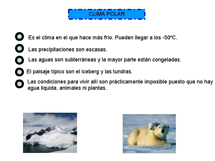 CLIMA POLAR Es el clima en el que hace más frío. Pueden llegar a