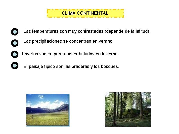 CLIMA CONTINENTAL Las temperaturas son muy contrastadas (depende de la latitud). Las precipitaciones se