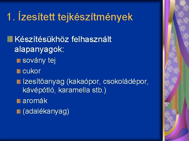 1. Ízesített tejkészítmények Készítésükhöz felhasznált alapanyagok: sovány tej cukor ízesítőanyag (kakaópor, csokoládépor, kávépótló, karamella