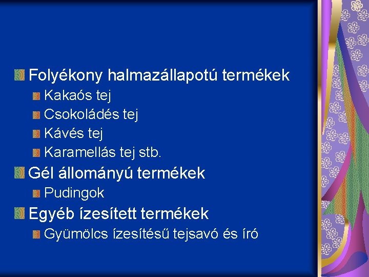 Folyékony halmazállapotú termékek Kakaós tej Csokoládés tej Kávés tej Karamellás tej stb. Gél állományú