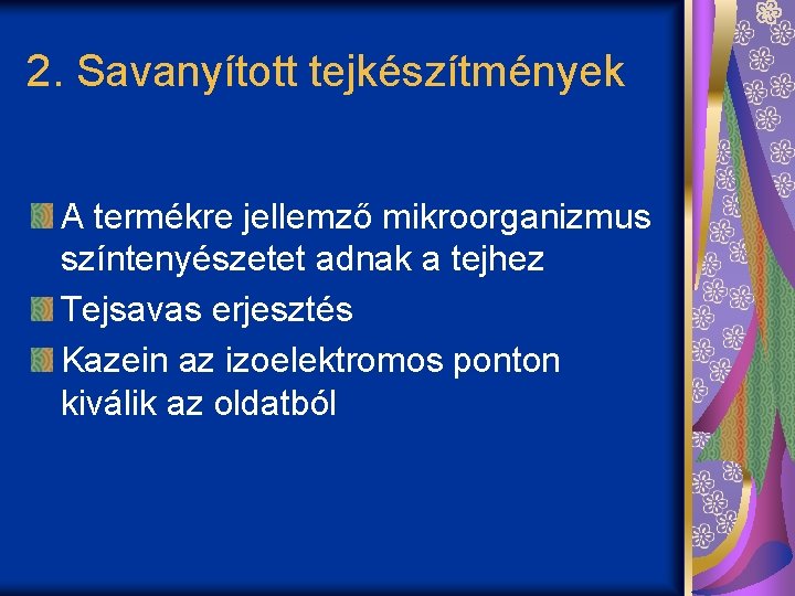 2. Savanyított tejkészítmények A termékre jellemző mikroorganizmus színtenyészetet adnak a tejhez Tejsavas erjesztés Kazein