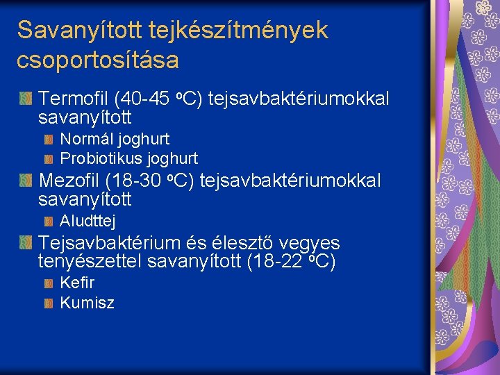 Savanyított tejkészítmények csoportosítása Termofil (40 -45 o. C) tejsavbaktériumokkal savanyított Normál joghurt Probiotikus joghurt