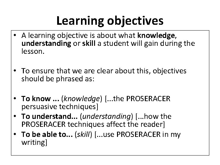 Learning objectives • A learning objective is about what knowledge, understanding or skill a