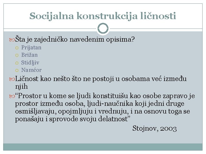 Socijalna konstrukcija ličnosti Šta je zajedničko navedenim opisima? Prijatan Brižan Stidljiv Namćor Ličnost kao