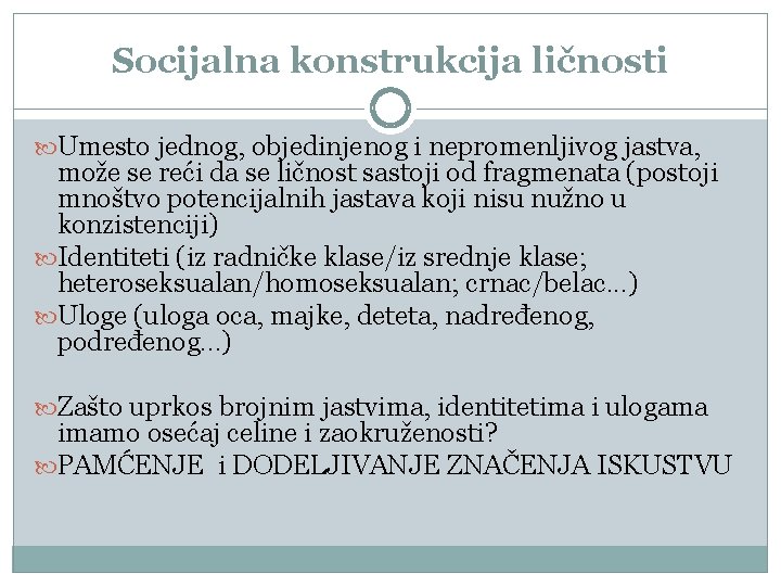 Socijalna konstrukcija ličnosti Umesto jednog, objedinjenog i nepromenljivog jastva, može se reći da se