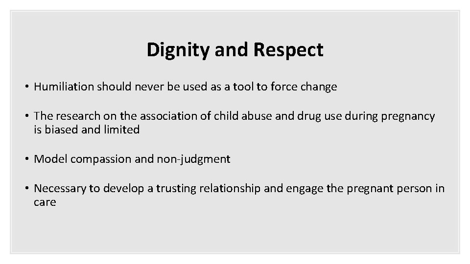 Dignity and Respect • Humiliation should never be used as a tool to force