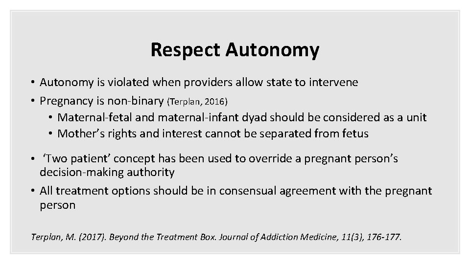 Respect Autonomy • Autonomy is violated when providers allow state to intervene • Pregnancy