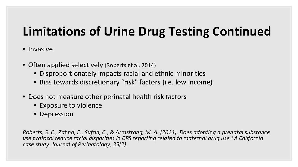 Limitations of Urine Drug Testing Continued • Invasive • Often applied selectively (Roberts et