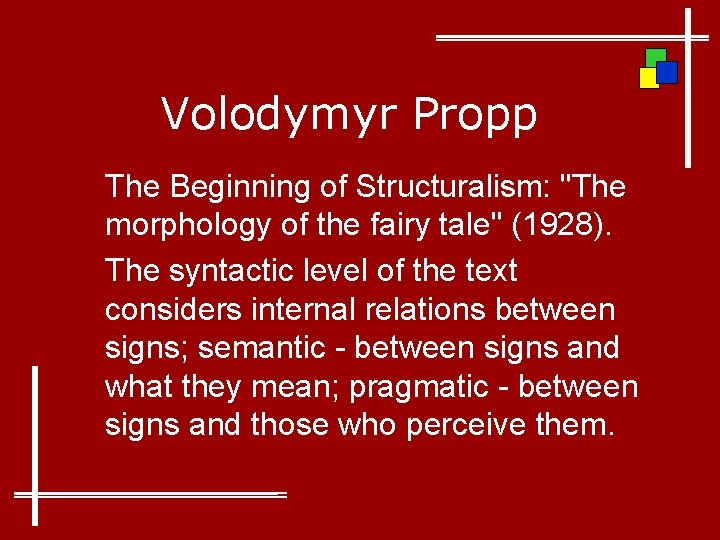 Volodymyr Propp The Beginning of Structuralism: "The morphology of the fairy tale" (1928). The