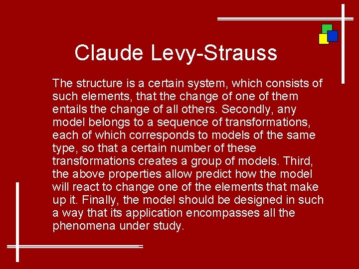 Claude Levy-Strauss The structure is a certain system, which consists of such elements, that