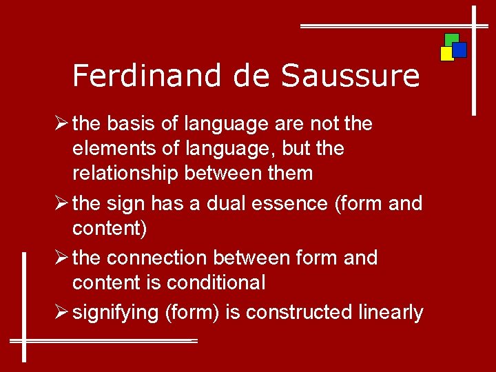 Ferdinand de Saussure Ø the basis of language are not the elements of language,