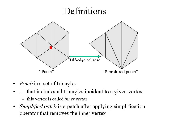 Definitions Half-edge collapse “Patch” “Simplified patch” • Patch is a set of triangles •