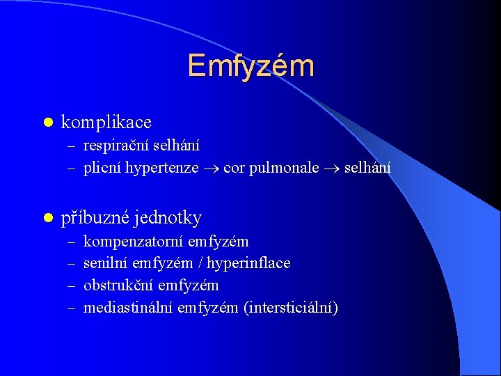 Emfyzém l komplikace – respirační selhání – plicní hypertenze cor pulmonale selhání l příbuzné