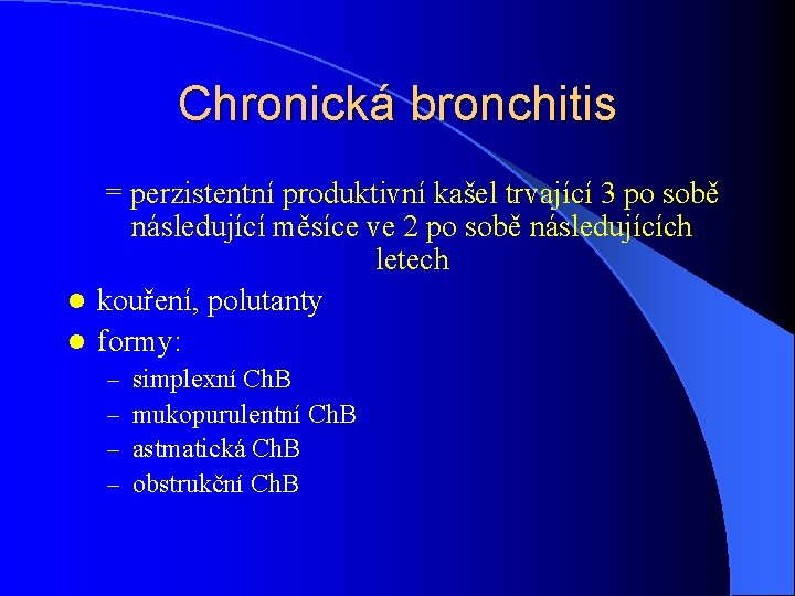 Chronická bronchitis = perzistentní produktivní kašel trvající 3 po sobě následující měsíce ve 2