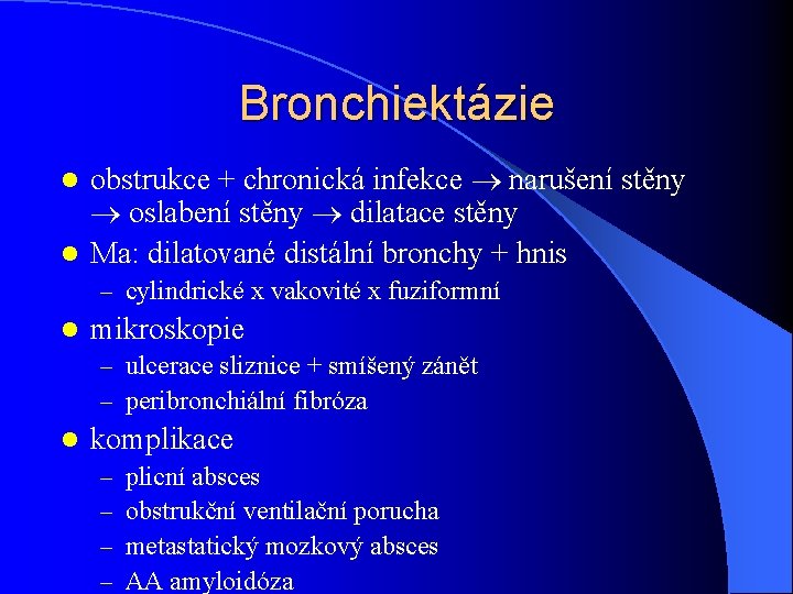 Bronchiektázie obstrukce + chronická infekce narušení stěny oslabení stěny dilatace stěny l Ma: dilatované