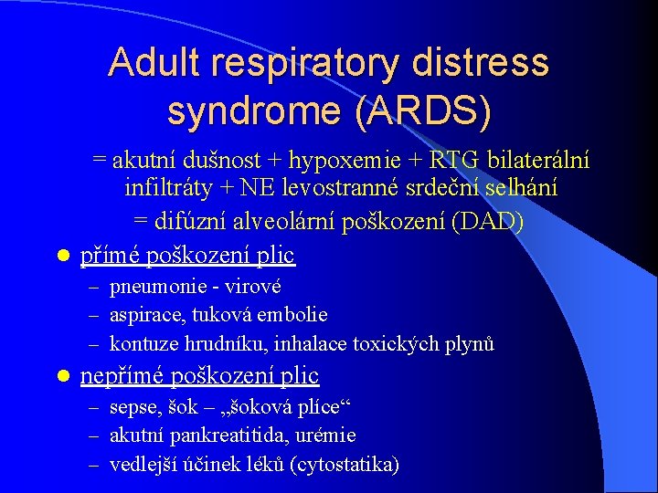 Adult respiratory distress syndrome (ARDS) = akutní dušnost + hypoxemie + RTG bilaterální infiltráty