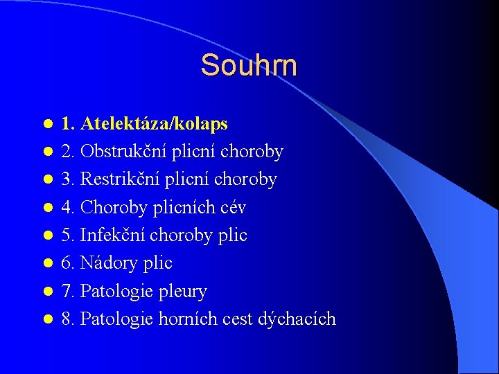 Souhrn l l l l 1. Atelektáza/kolaps 2. Obstrukční plicní choroby 3. Restrikční plicní