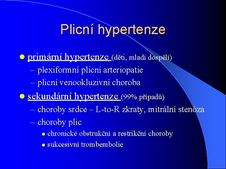 Plicní hypertenze l primární hypertenze (děti, mladí dospělí) – plexiformní plicní arteriopatie – plicní