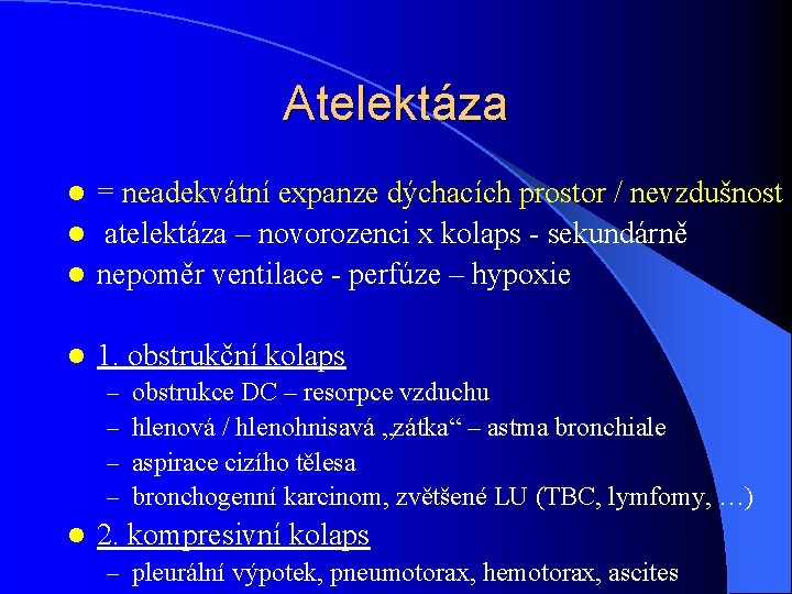 Atelektáza = neadekvátní expanze dýchacích prostor / nevzdušnost l atelektáza – novorozenci x kolaps