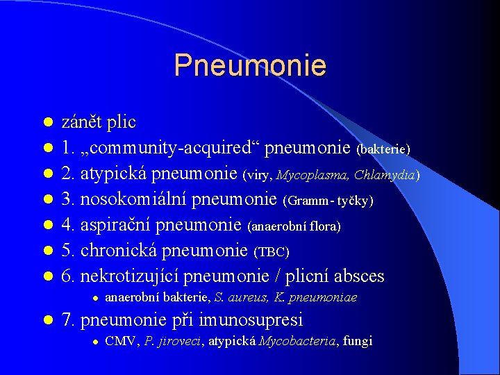 Pneumonie l l l l zánět plic 1. „community-acquired“ pneumonie (bakterie) 2. atypická pneumonie