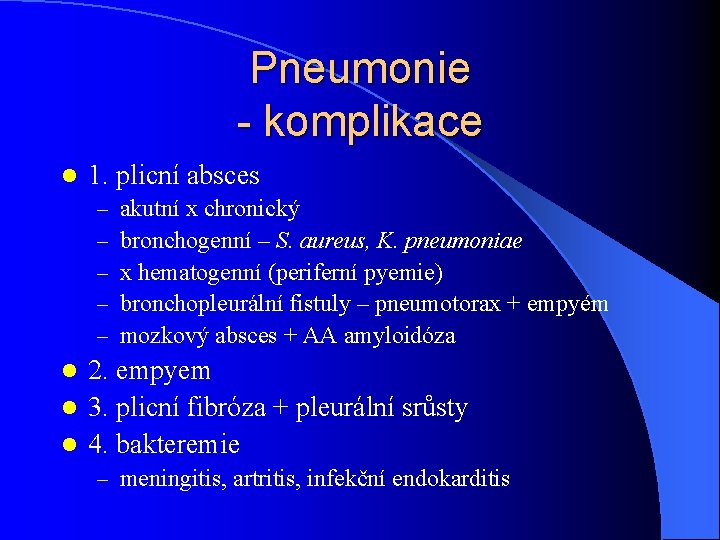 Pneumonie - komplikace l 1. plicní absces – – – akutní x chronický bronchogenní