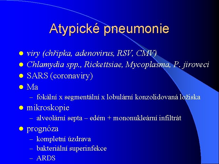 Atypické pneumonie viry (chřipka, adenovirus, RSV, CMV) l Chlamydia spp. , Rickettsiae, Mycoplasma, P.