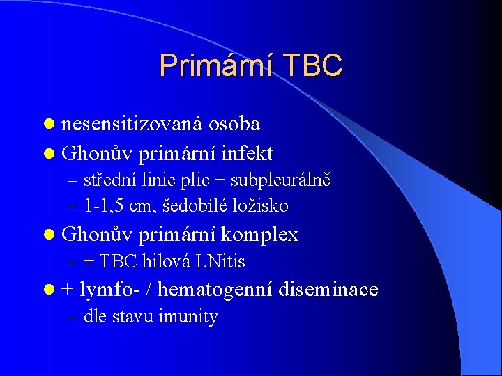 Primární TBC l nesensitizovaná osoba l Ghonův primární infekt – střední linie plic +