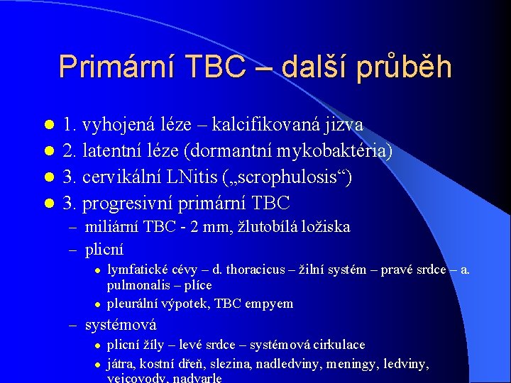 Primární TBC – další průběh 1. vyhojená léze – kalcifikovaná jizva l 2. latentní