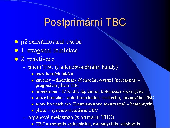 Postprimární TBC již sensitizovaná osoba l 1. exogenní reinfekce l 2. reaktivace l –