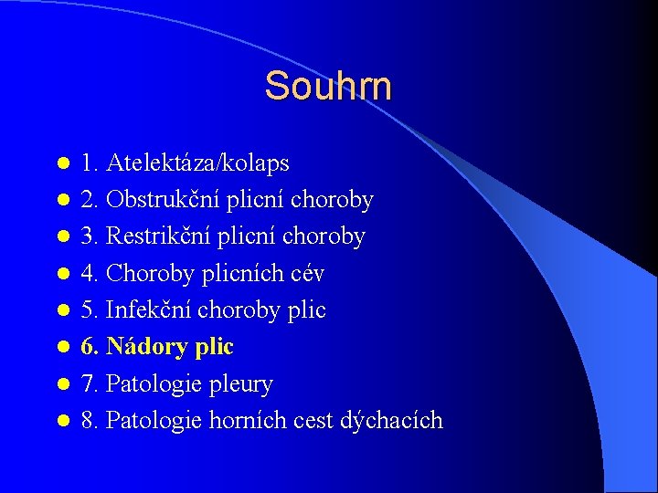 Souhrn l l l l 1. Atelektáza/kolaps 2. Obstrukční plicní choroby 3. Restrikční plicní