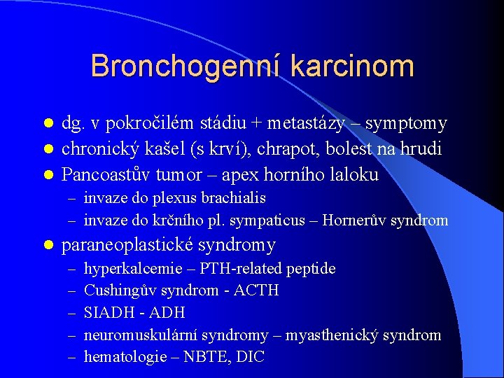 Bronchogenní karcinom dg. v pokročilém stádiu + metastázy – symptomy l chronický kašel (s