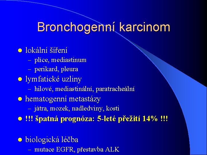 Bronchogenní karcinom l lokální šíření – plíce, mediastinum – perikard, pleura l lymfatické uzliny
