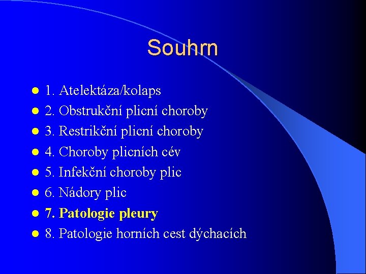 Souhrn l l l l 1. Atelektáza/kolaps 2. Obstrukční plicní choroby 3. Restrikční plicní