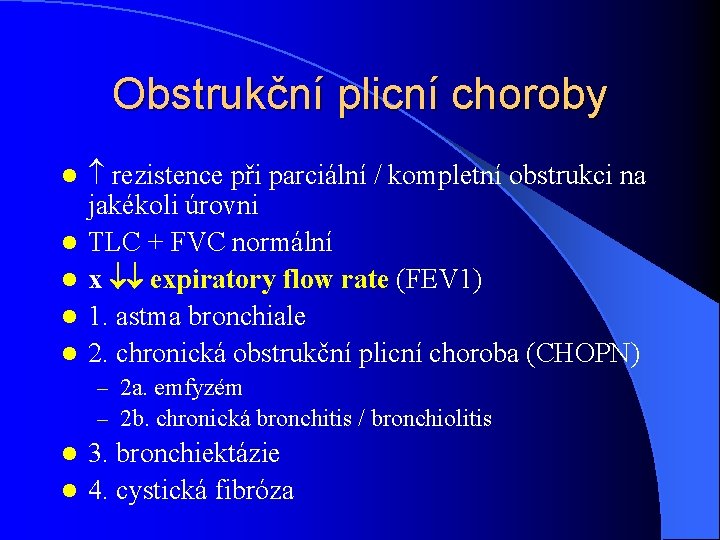 Obstrukční plicní choroby l l l rezistence při parciální / kompletní obstrukci na jakékoli