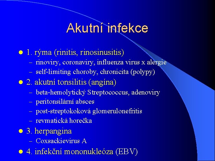 Akutní infekce l 1. rýma (rinitis, rinosinusitis) – rinoviry, coronaviry, influenza virus x alergie