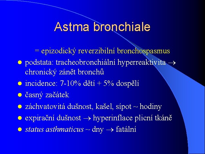 Astma bronchiale l l l = epizodický reverzibilní bronchospasmus podstata: tracheobronchiální hyperreaktivita chronický zánět