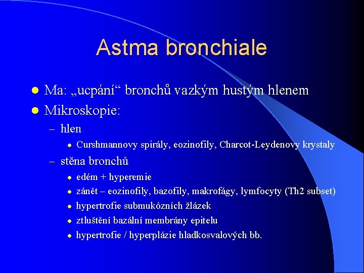 Astma bronchiale Ma: „ucpání“ bronchů vazkým hustým hlenem l Mikroskopie: l – hlen l