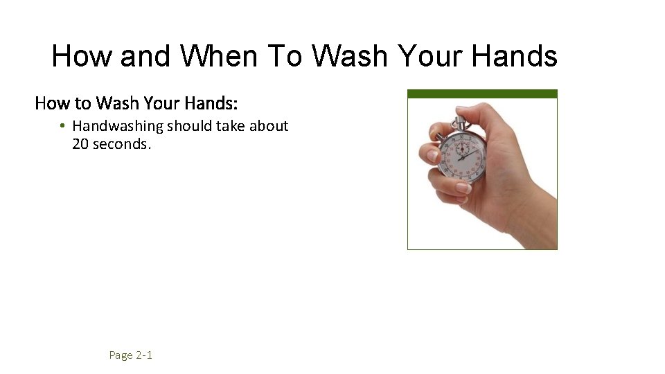 How and When To Wash Your Hands How to Wash Your Hands: • Handwashing