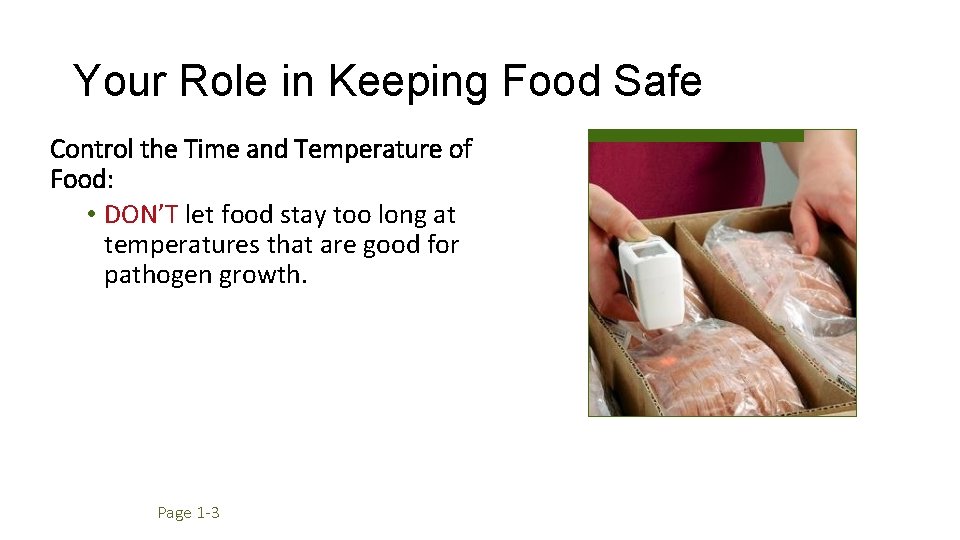 Your Role in Keeping Food Safe Control the Time and Temperature of Food: •