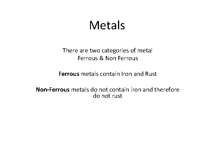 Metals There are two categories of metal Ferrous & Non Ferrous metals contain Iron