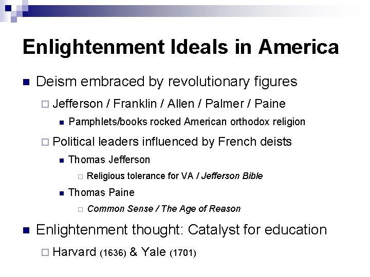 Enlightenment Ideals in America n Deism embraced by revolutionary figures ¨ Jefferson n Pamphlets/books Enlightenment Ideals in America n Deism embraced by revolutionary figures ¨ Jefferson n Pamphlets/books