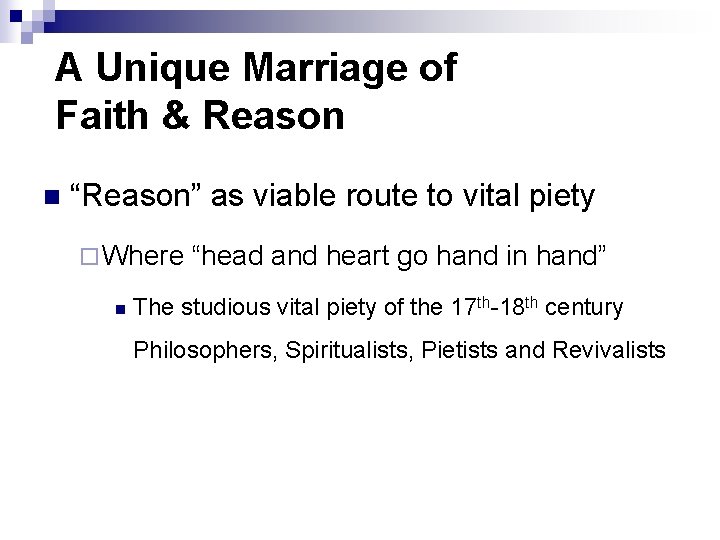 A Unique Marriage of Faith & Reason n “Reason” as viable route to vital A Unique Marriage of Faith & Reason n “Reason” as viable route to vital