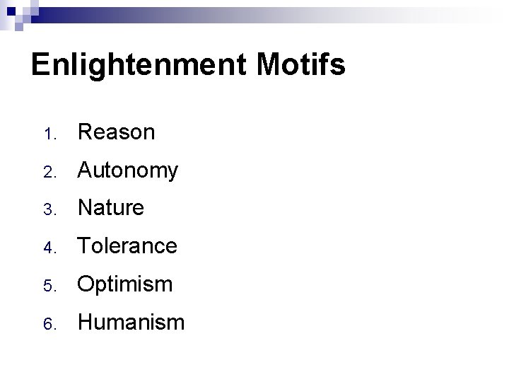 Enlightenment Motifs 1. Reason 2. Autonomy 3. Nature 4. Tolerance 5. Optimism 6. Humanism Enlightenment Motifs 1. Reason 2. Autonomy 3. Nature 4. Tolerance 5. Optimism 6. Humanism